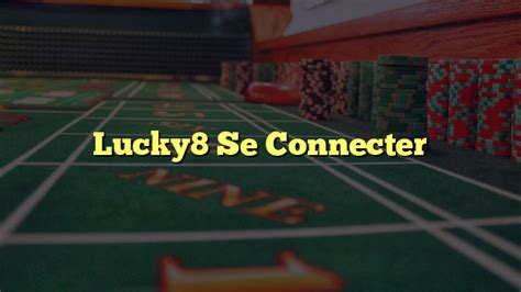 lucky8 se connecter|Online casino Games .